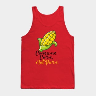 Consume Corn, Not Porn. Tank Top